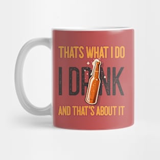 That's What I Do I Drink And That's About It Funny Quote Mug